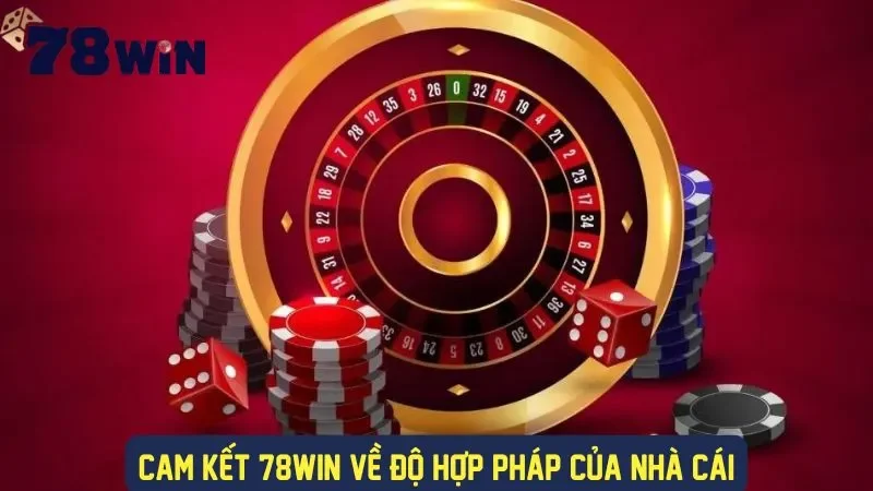 78Win cam kết tính hợp pháp của mình