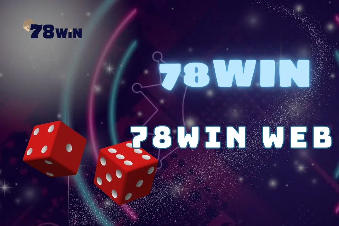 78Win Web - Sân chơi đẳng cấp số 1 cho bet thủ