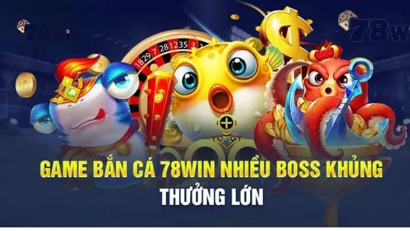 Các ưu điểm nổi bật khi tham gia chơi bắn cá 78win