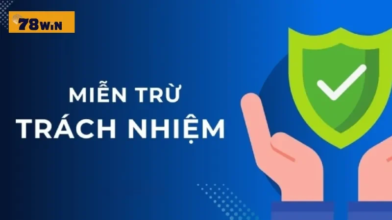 Nắm bắt nội dung miễn trừ trách nhiệm tại 78Win