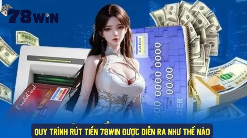 Quy trình rút tiền cơ bản tại 78Win