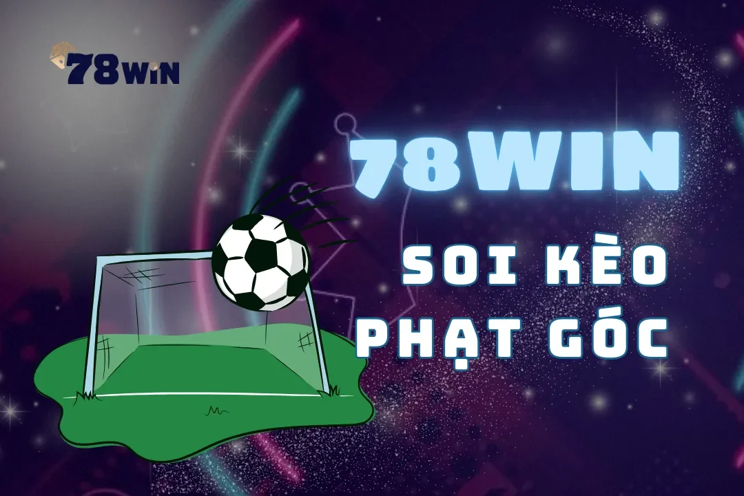 Soi kèo phạt góc 78Win – Chiến lược đưa ra dự đoán chính xác