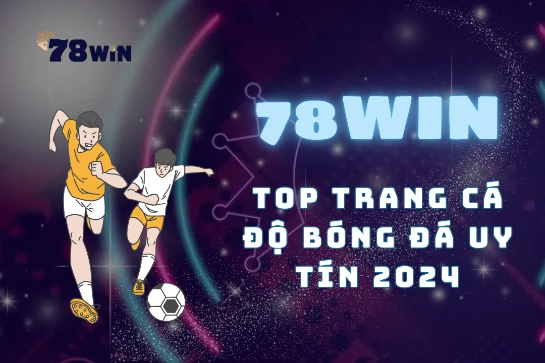 Điểm danh top trang cá độ bóng đá uy tín nhất năm 2024