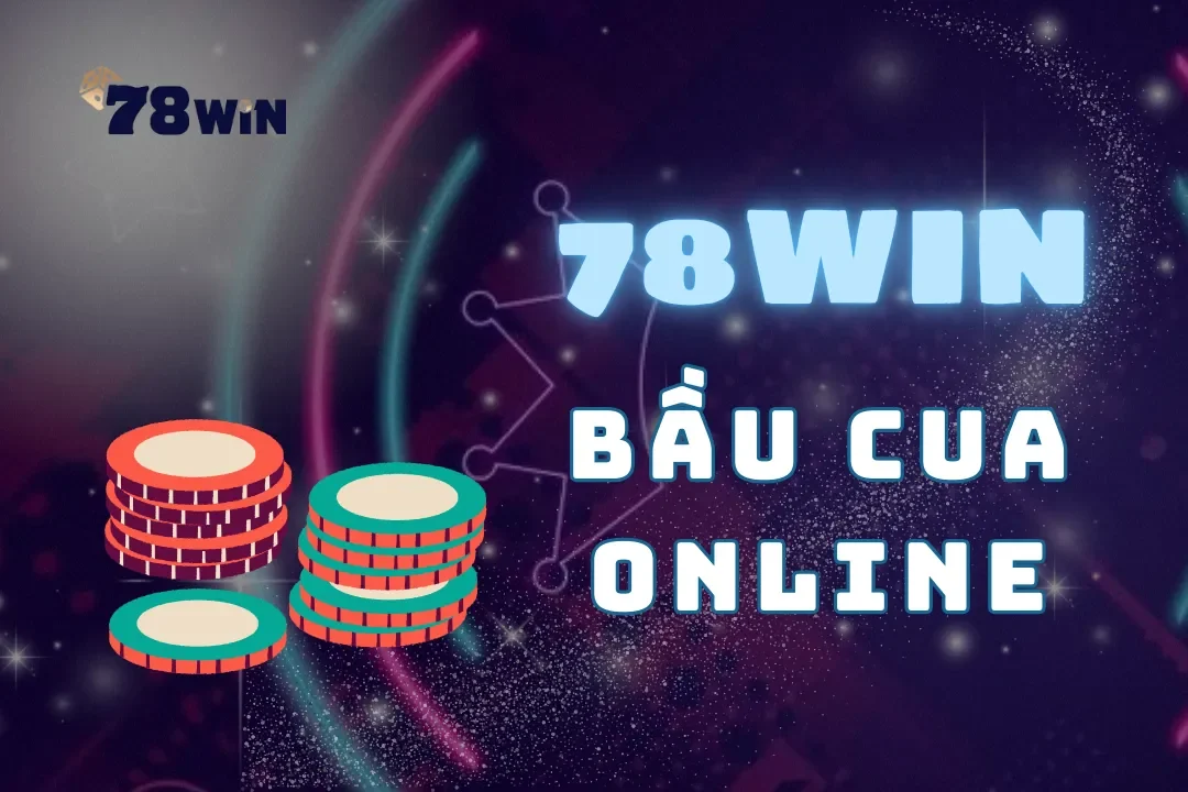 Bầu cua online tại 78Win – Trải nghiệm đặt cược hấp dẫn