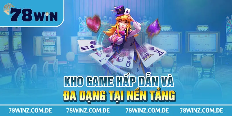 Kho game hấp dẫn và đa dạng tại nền tảng