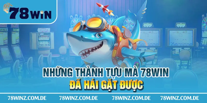 Những thành tựu mà 78Win đã hái gặt được