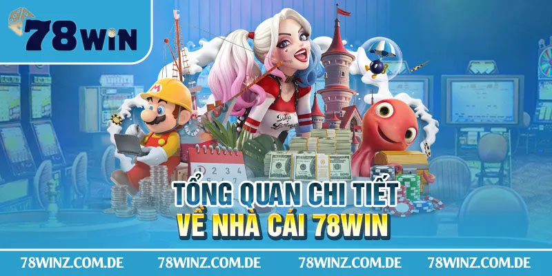 Tổng quan chi tiết về nhà cái 78Win